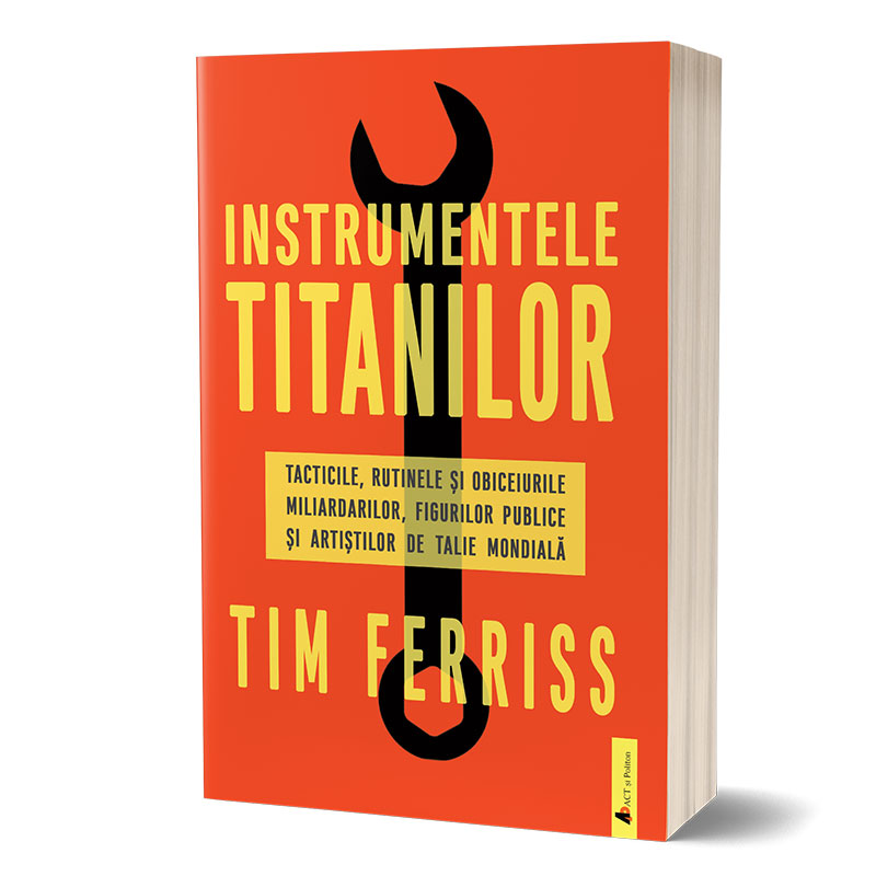Instrumentele titanilor: tacticile, rutinele și obiceiurile miliardarilor, figurilor publice și artiștilor de talie mondială
